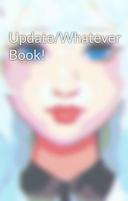 Update/Whatever Book!