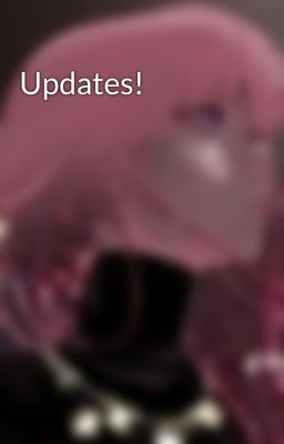 Updates!