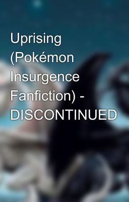 Uprising (Pokémon Insurgence Fanfiction) - DISCONTINUED