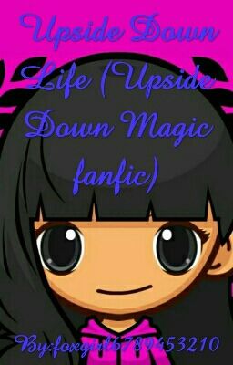 Upside Down Life (Upside Down Magic fanfic)