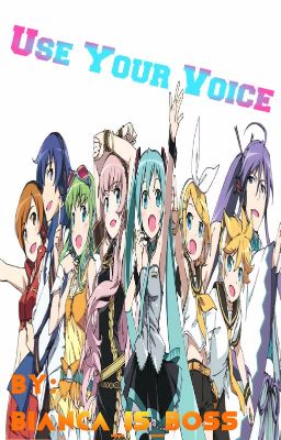 Use Your Voice [A Vocaloid Fanfiction]