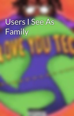 Users I See As Family