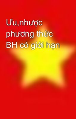 Ưu,nhược phương thức BH có giới hạn