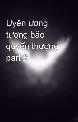 Uyên ương tương bão quyển thượng part 2