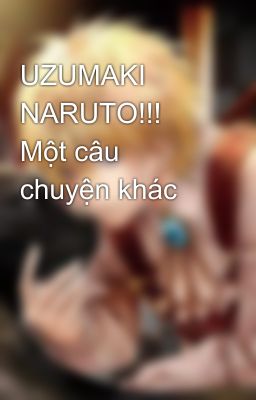 UZUMAKI NARUTO!!! Một câu chuyện khác