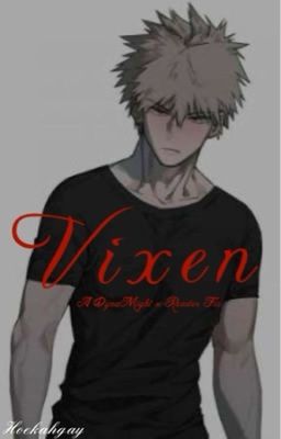 V i x e n | Bakugo x Reader Fic | 