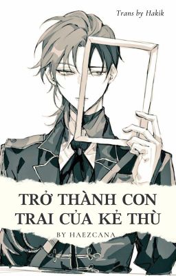 [V-trans] Trở thành Con trai của Kẻ thù | TCF