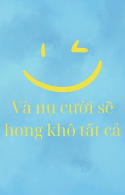 Và nụ cười sẽ hong khô tất cả