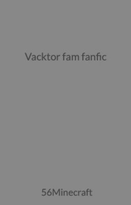 Vacktor fam fanfic