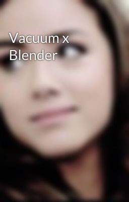 Vacuum x Blender