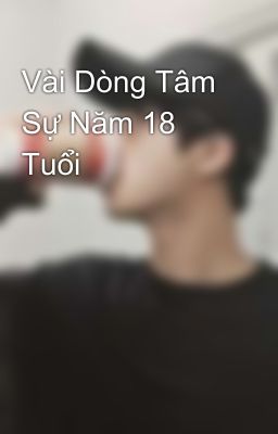 Vài Dòng Tâm Sự Năm 18 Tuổi 