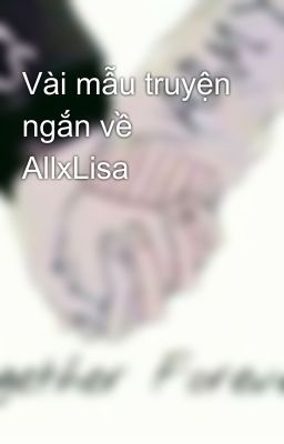 Vài mẫu truyện ngắn về AllxLisa