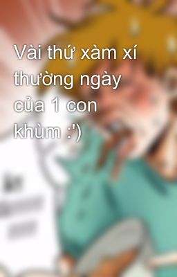 Vài thứ xàm xí thường ngày của 1 con khùm :')