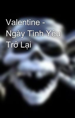 Valentine - Ngày Tình Yêu Trở Lại