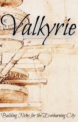 Valkyrie: Building Notes for the Everburning City