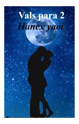 Vals para dos (Hanex Yaoi)