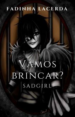 Vamos brincar Sad Girl?¿ - Laughing Jack ♡CONCLUÍDA♡