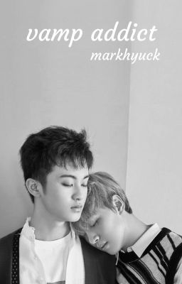 vamp addict - nct, markhyuck