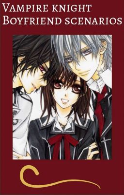 Vampire Knight Boyfriend Scenarios