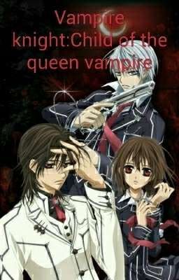 Vampire knight:The Queen Vampire 