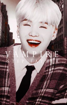 Vampire Step Father || YOONGI [M] ✔