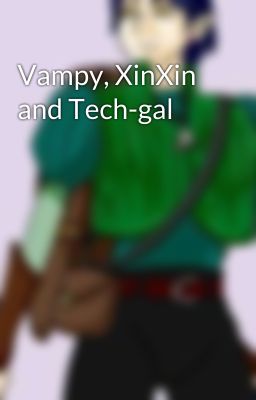 Vampy, XinXin and Tech-gal 