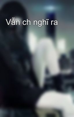 Vẫn ch nghĩ ra