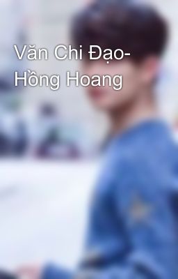 Văn Chi Đạo- Hồng Hoang