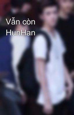 Vẫn còn HunHan