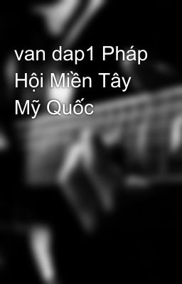 van dap1 Pháp Hội Miền Tây Mỹ Quốc