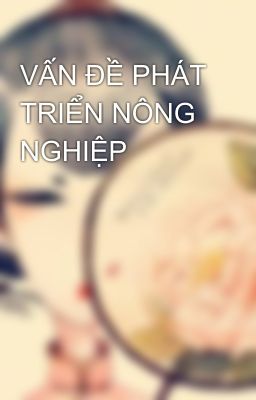 VẤN ĐỀ PHÁT TRIỂN NÔNG NGHIỆP