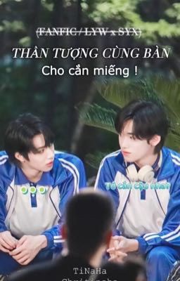 [Văn Hiên] [Tạm DROP] Thần tượng cùng bàn, cho cắn miếng !