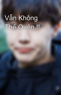 Vẫn Không Thể Quên !!