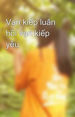 Vạn kiếp luân hồi vạn kiếp yêu