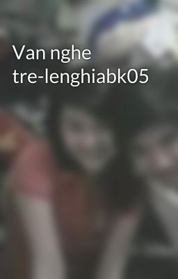 Van nghe tre-lenghiabk05