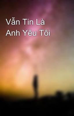 Vẫn Tin Là Anh Yêu Tôi 