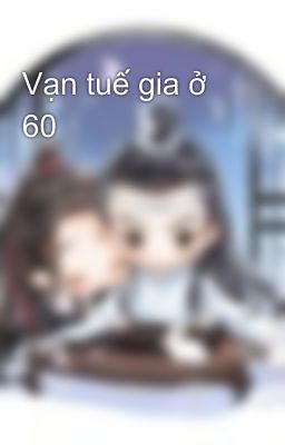 Vạn tuế gia ở 60