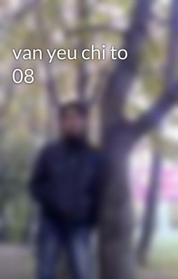 van yeu chi to 08