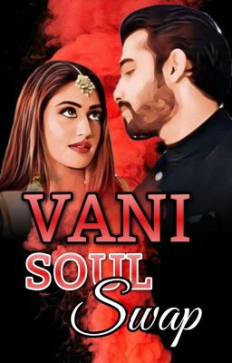 VANI - Soul Swap - Naagin 5 ✔