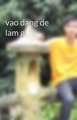 vao dang de lam gi