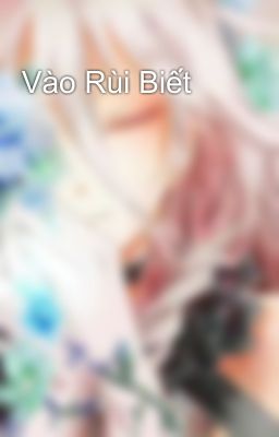 Vào Rùi Biết