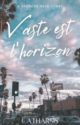 Vaste est l'horizon || Spencer Reid