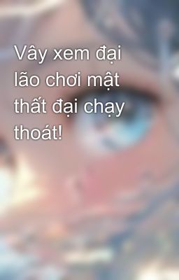 Vây xem đại lão chơi mật thất đại chạy thoát! 