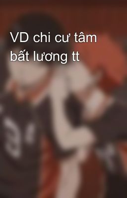 VD chi cư tâm bất lương tt