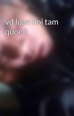 vd luan hoi tam quoc 1