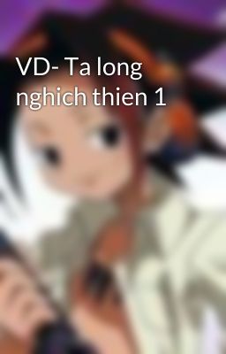 VD- Ta long nghich thien 1