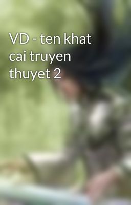 VD - ten khat cai truyen thuyet 2