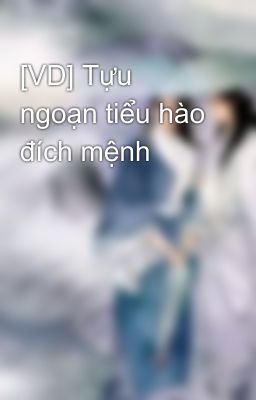 [VD] Tựu ngoạn tiểu hào đích mệnh