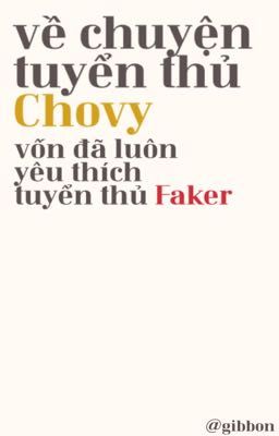 về chuyện tuyển thủ Chovy vốn đã luôn yêu thích tuyển thủ Faker 