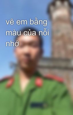 vẽ em bằng màu của nỗi nhớ